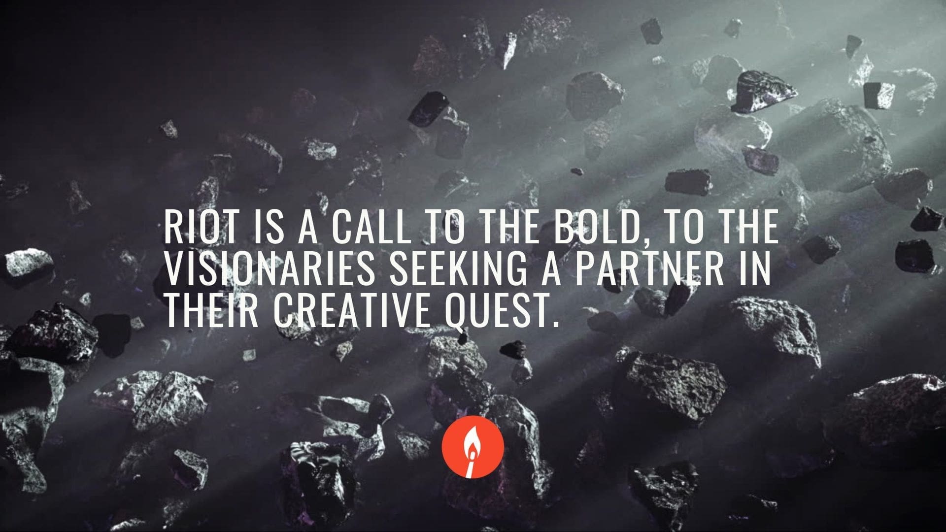A dramatic image of floating rocks with a spotlight effect, featuring the text 'RIOT is a call to the bold, to the visionaries seeking a partner in our creative quest.'