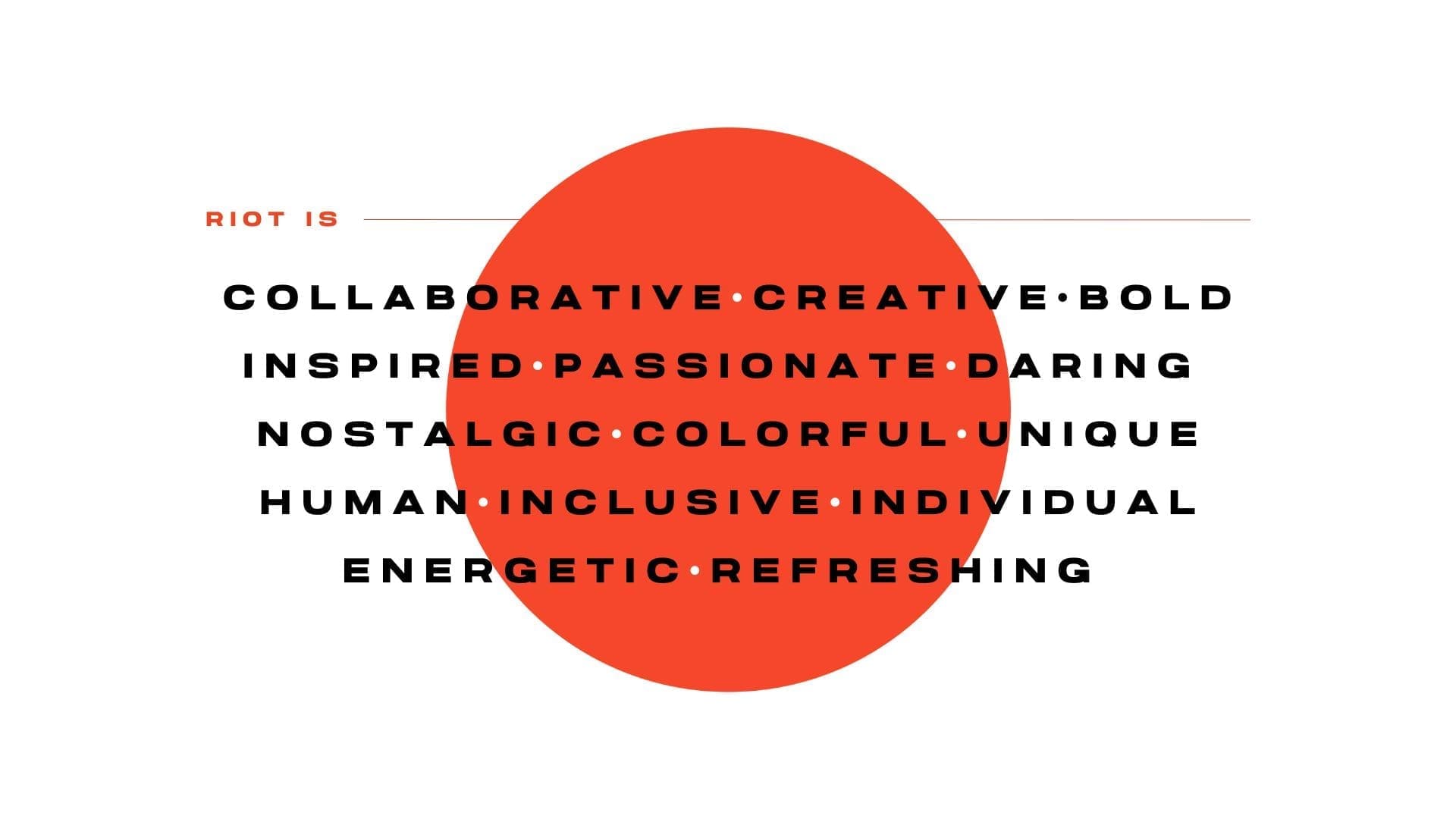 An image featuring the text 'RIOT IS' followed by a list of values: Collaborative, Creative, Bold, Inspired, Passionate, Daring, Nostalgic, Colorful, Unique, Human, Inclusive, Individual, Energetic, Refreshing. The words are displayed in bold black text over an orange circle background